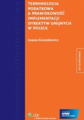 Okładka książki Terminologia podatkowa a prawidłowość implementacji dyrektyw unijnych w Polsce Joanna Koronkiewicz