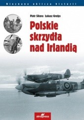Okładka książki Polskie skrzydła nad Irlandią Łukasz Gredys, Piotr Sikora