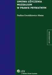 Okładka książki Umowa użyczenia muzealium w prawie prywatnym Paulina Gwoździewicz-Matan