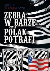 Okładka książki Zebra w barze... czyli Polak potrafi Jacek Ślusarczyk