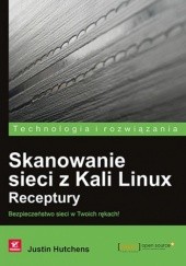 Skanowanie sieci z Kali Linux. Receptury. Bezpieczeństwo sieci w Twoich rękach!