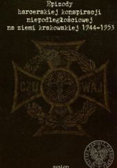 Epizody harcerskiej konspiracji niepodległościowej na ziemi krakowskiej 1944-1953