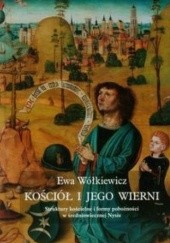 Okładka książki Kościół i jego wierni. Struktury kościelne i formy pobożności w średniowiecznej Nysie Ewa Wółkiewicz