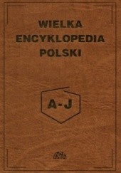Okładka książki Wielka encyklopedia Polski tom 1 A-J 
