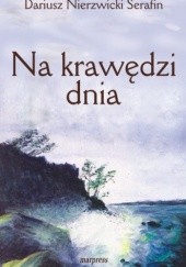 Okładka książki Na krawędzi dnia Dariusz Nierzwicki Serafin