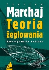 Okładka książki Teoria żeglowania. Hydrodynamika kadłuba Czesław Marchaj