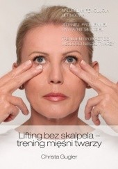 Okładka książki Lifting bez skalpela – trening mięśni twarzy Christa Gugler
