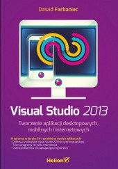 Okładka książki Visual Studio 2013. Tworzenie aplikacji desktopowych, mobilnych i internetowych Dawid Farbaniec