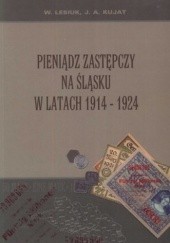 Okładka książki Pieniądz zastępczy na Śląsku w latach 1914-1924 A. Kujat, W. Lesiuk