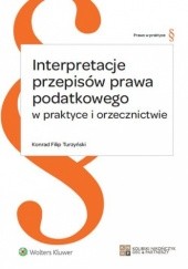 Okładka książki Interpretacje przepisów prawa podatkowego w praktyce i orzecznictwie