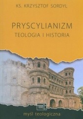 Okładka książki Pryscylianizm. Teologia i historia Krzysztof Sordyl