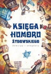 Okładka książki Księga humoru żydowskiego. Dowcipy i anegdoty Jacek Illg, Weronika Łęcka