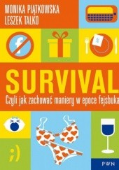 Okładka książki Survival. Czyli jak zachować maniery w epoce fejsbuka Monika Piątkowska, Leszek Talko