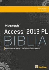 Okładka książki Access 2013 PL Biblia. Kompendium wiedzy każdego użytkownika Michael Alexander, Dick Kusleika