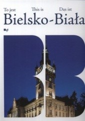 Okładka książki To jest Bielsko-Biała Wojciech Kryński