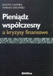 Okładka książki Pieniądz współczesny a kryzysy finansowe Halina Zadora, Tomasz Zieliński