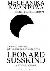 Okładka książki Mechanika kwantowa. Teoretyczne minimum Art Friedman, Leonard Susskind