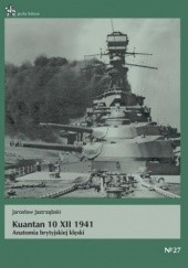 Okładka książki Kuantan 10 XII 1941. Anatomia brytyjskiej klęski Jarosław Jastrzębski