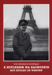 Okładka książki Z Hitlerem na zachodzie. Mit Hitler im Westen Heinrich Hoffmann