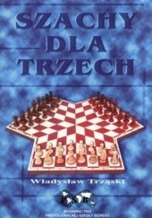 Szachy dla trzech. Podstawowe reguły gry i kombinacji szachowych