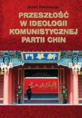 Okładka książki Przeszłość w ideologii komunistycznej partii Chin Józef Pawłowski
