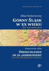 Okładka książki Atlas historyczny. Górny Śląsk w XX wieku. Zbiór map edukacyjnych