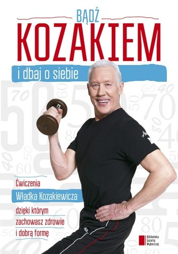 Okładka książki Bądź kozakiem i dbaj o siebie Damian Bąbol, Władysław Kozakiewicz