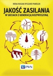 Okładka książki Jakość zasilania w sieciach z generacją rozproszoną Ryszard Pawełek, Irena Wasiak