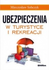 Okładka książki Ubezpieczenia w turystyce i rekreacji Mieczysław Sobczyk