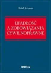 Okładka książki Upadłość a zobowiązania cywilnoprawne Rafał Adamus
