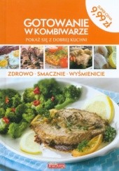 Okładka książki Gotowanie w kombiwarze. Pokaż się z dobrej kuchni Grzegorz Drużbański