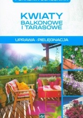 Okładka książki Kwiaty balkonowe i tarasowe. Uprawa. Pielęgnacja