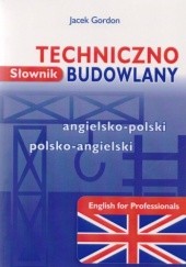 Okładka książki Słownik techniczno-budowlany angielsko-polski polsko-angielski Jacek Gordon