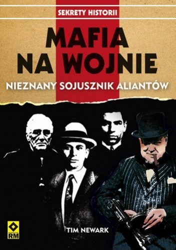 Okładka książki Mafia na wojnie. Nieznany sojusznik aliantów Tim Newark