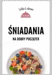 Okładka książki Śniadania. Na dobry początek Marta Dobrowolska-Kierył, Justyna Mrowiec