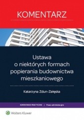 Okładka książki Ustawa o niektórych formach popierania budownictwa mieszkaniowego. Komentarz Katarzyna Zdun-Załęska