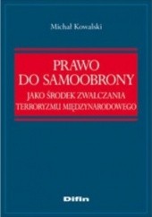 Okładka książki Prawo do samoobrony jako środek zwalczania terroryzmu międzynarodowego Michał Kowalski