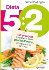 Okładka książki Dieta 5:2. 150 prostych przepisów na posiłki poniżej 300 kcal, które pozwolą Ci schudnąć Samantha Logan
