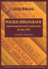 Okładka książki Polskie bibliografie nauk humanistycznych i społecznych do roku 1989. Historia i metodyka Alicja Matczuk