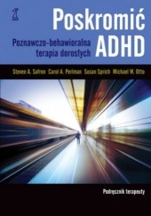Okładka książki Poskromić ADHD. Podręcznik terapeuty. Poznawczo-behawioralna terapia dorosłych