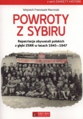 Okładka książki Powroty z Sybiru. Repatriacja obywateli polskich z głębi ZSRR w latach 1945-1947 Wojciech Franciszek Marciniak