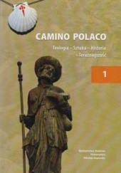 Okładka książki Camino Polaco. Teologia - Sztuka - Historia - Teraźniejszość. Tom 1