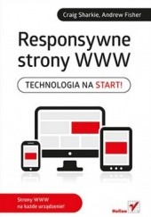 Okładka książki Responsywne strony WWW. Technologia na start! Andrew Fisher, Craig Sharkie