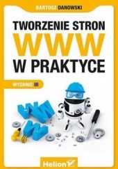 Okładka książki Tworzenie stron WWW w praktyce. Wydanie III Bartosz Danowski