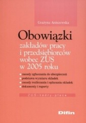 Okładka książki Obowiązki zakładów pracy i przedsiębiorców wobec ZUS w 2005 roku Grażyna Aniszewska