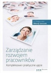 Okładka książki Zarządzanie rozwojem pracowników. Kompleksowe i praktyczne ujęcie Małgorzata Mitoraj - Jaroszek