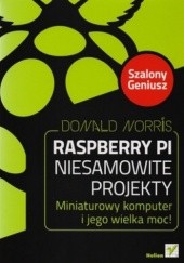 Okładka książki Raspberry Pi. Niesamowite projekty. Szalony geniusz Donald Norris