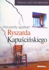 Horyzonty spotkań Ryszarda Kapuścińskiego