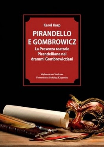 Okładka książki Pirandello E Gombrowicz .La Presenza teatrale Pirandelliana nei drammi Gombrowicziani Karol Karp