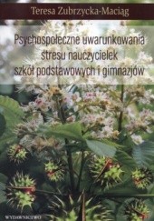 Okładka książki Psychospołeczne uwarunkowania stresu nauczycielek szkół podstawowych i gimnazjum Teresa Zubrzycka-Maciąg